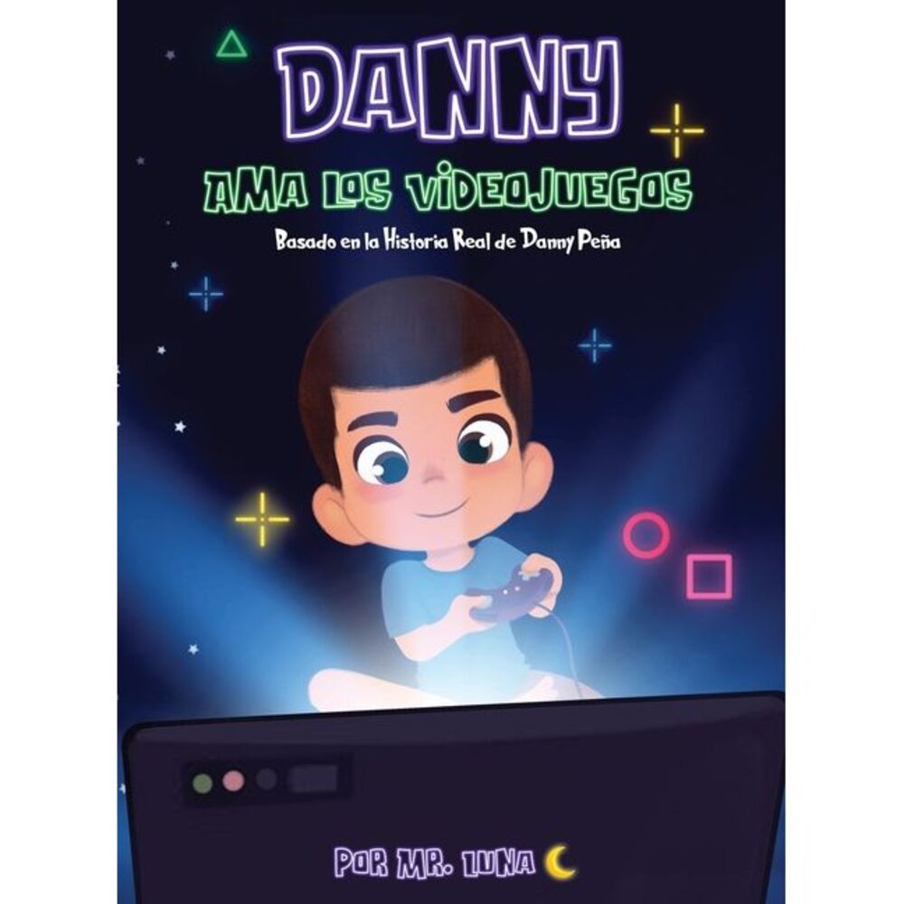 Danny Ama Los Videojuegos: Basado en la Historia Real de Danny Peña -- Luna